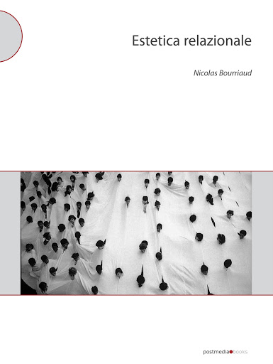 Nicolas Bourriaud, Estetica Relazionale Postmedia books, Milano, 2011