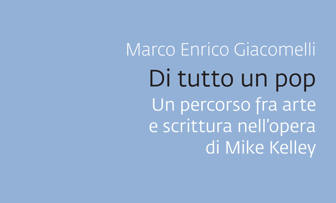 DI TUTTO UN POP. Un percorso fra arte e scrittura nell’opera di Mike Kelley